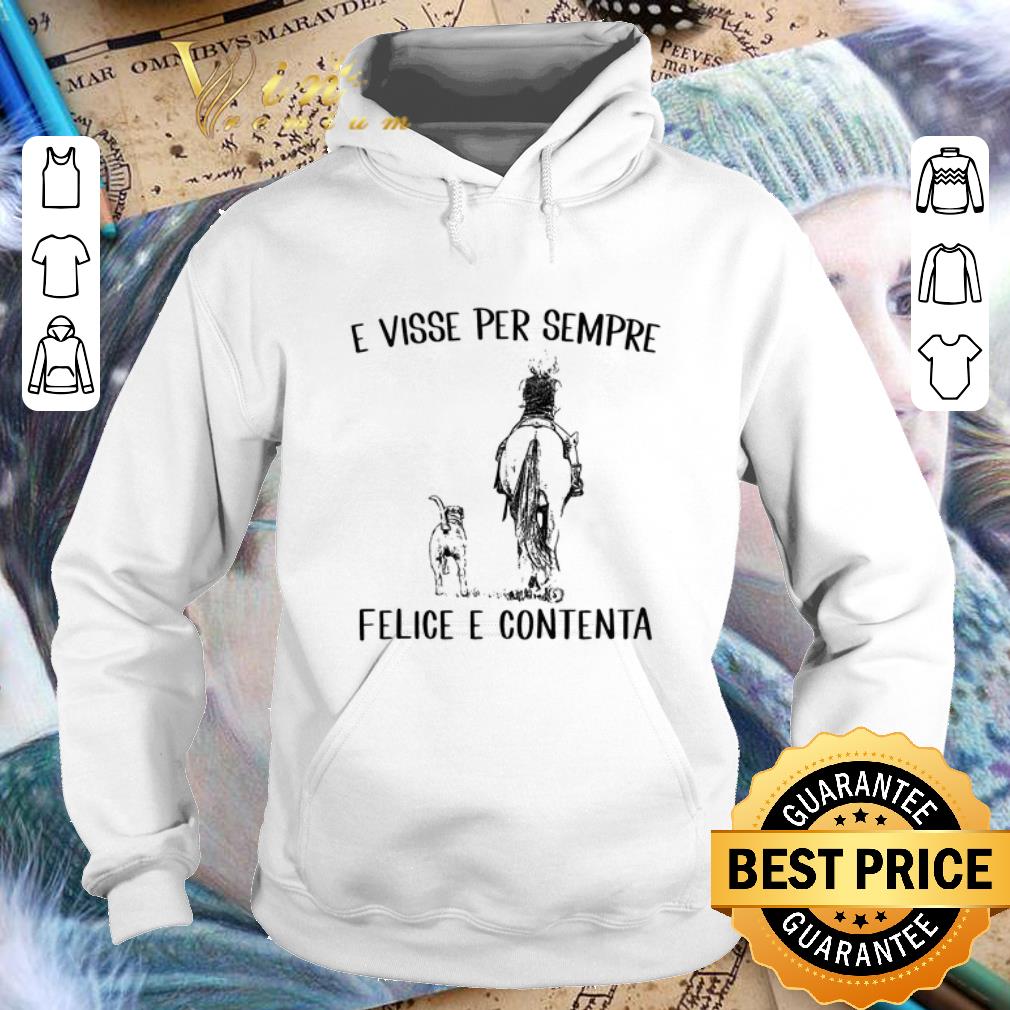 Cool E Visse Per Sempre Felice E Contenta Horse Dogs shirt 4 - Cool E Visse Per Sempre Felice E Contenta Horse Dogs shirt