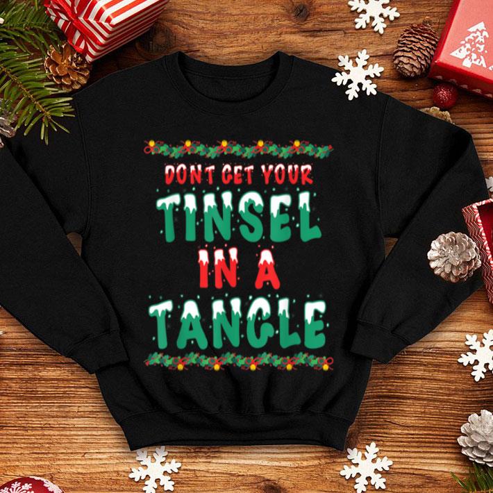 Nice Don't Get Your Tinsel In A Tangle Funny Christmas Costume shirt Nice Don t Get Your Tinsel In A Tangle Funny Christmas Costume shirt 4 - Nice Don't Get Your Tinsel In A Tangle Funny Christmas Costume shirt