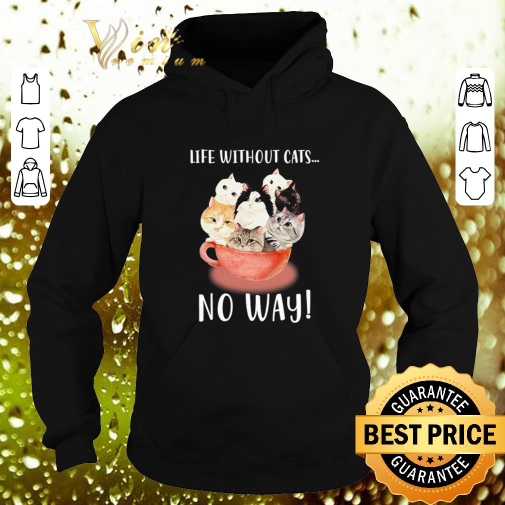 Nice Life without cats no way shirt Nice Life without cats no way shirt 4 - Nice Life without cats no way shirt