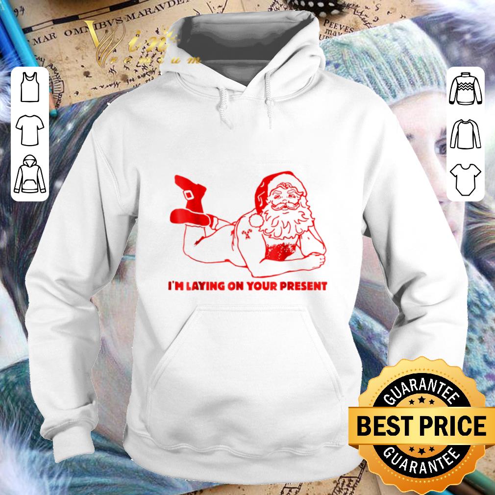 Nice Santa I'm laying on your present shirt Nice Santa I m laying on your present shirt 4 - Nice Santa I'm laying on your present shirt