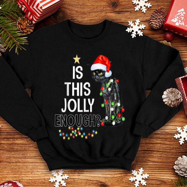 Official Black Cat Is This Jolly Enough Christmas Funny Gifts shirt 4 - Official Black Cat Is This Jolly Enough Christmas Funny Gifts shirt