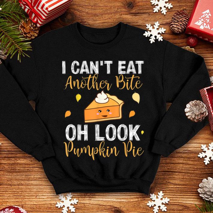 Official I Can't Eat Another Bite Oh Look Pumpkin Pie Thanksgiving shirt Official I Can t Eat Another Bite Oh Look Pumpkin Pie Thanksgiving shirt 4 - Official I Can't Eat Another Bite Oh Look Pumpkin Pie Thanksgiving shirt