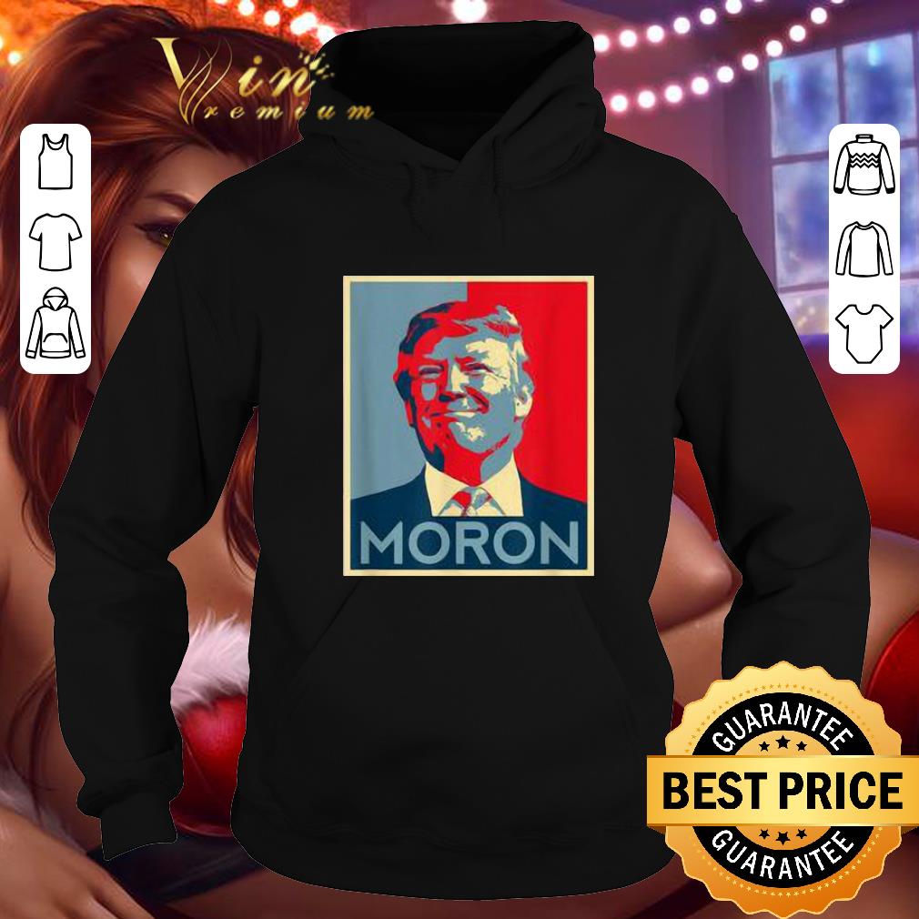 Official Moron Anti Trump political resistance liberal art shirt 4 - Official Moron Anti Trump political resistance liberal art shirt