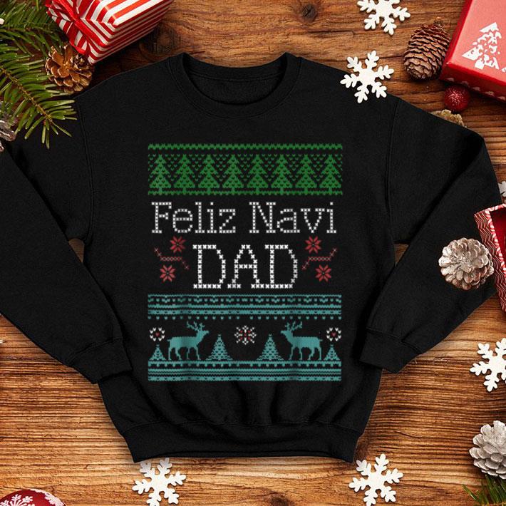 Original Christmas Feliz Navi Dad shirt 4 - Original Christmas Feliz Navi Dad shirt