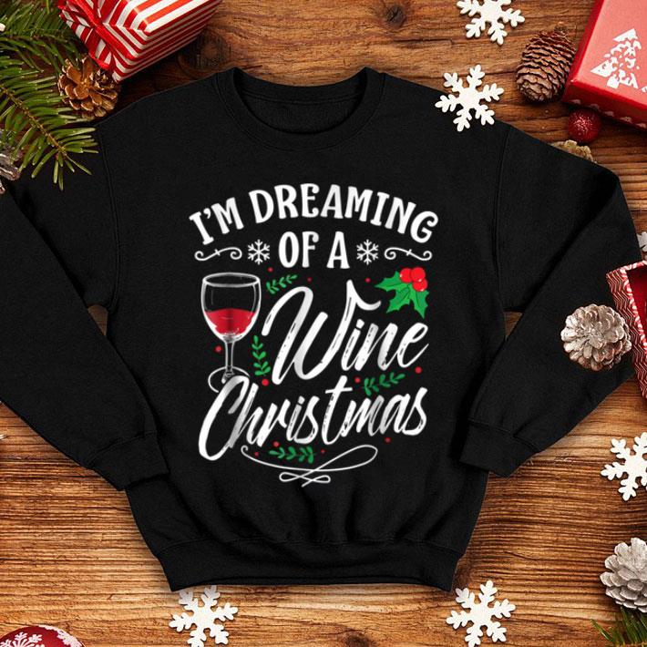 Original I'm Dreaming Of A Wine Christmas Funny Christmas sweater Original I m Dreaming Of A Wine Christmas Funny Christmas sweater 4 - Original I'm Dreaming Of A Wine Christmas Funny Christmas sweater