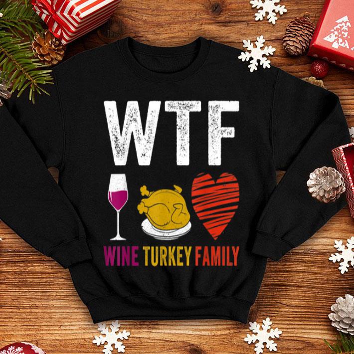Original WTF Wine Turkey Family Funny Thanksgiving Day Gifts shirt 4 - Original WTF Wine Turkey Family Funny Thanksgiving Day Gifts shirt