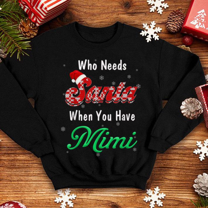 Original Who Needs Santa When You Have Mimi Christmas shirt 4 - Original Who Needs Santa When You Have Mimi Christmas shirt