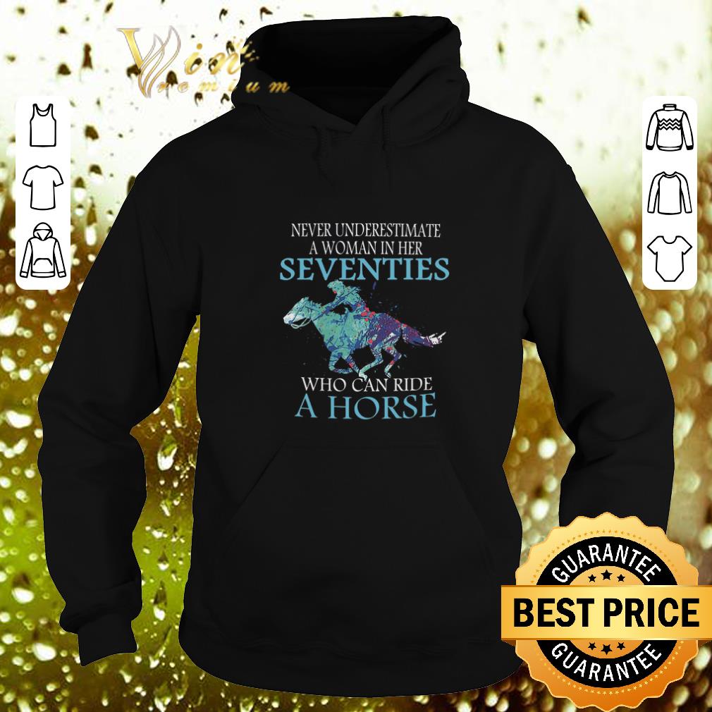 Cool Never underestimate a woman in her seventies who can ride horse shirt Cool Never underestimate a woman in her seventies who can ride horse shirt 4 - Cool Never underestimate a woman in her seventies who can ride horse shirt