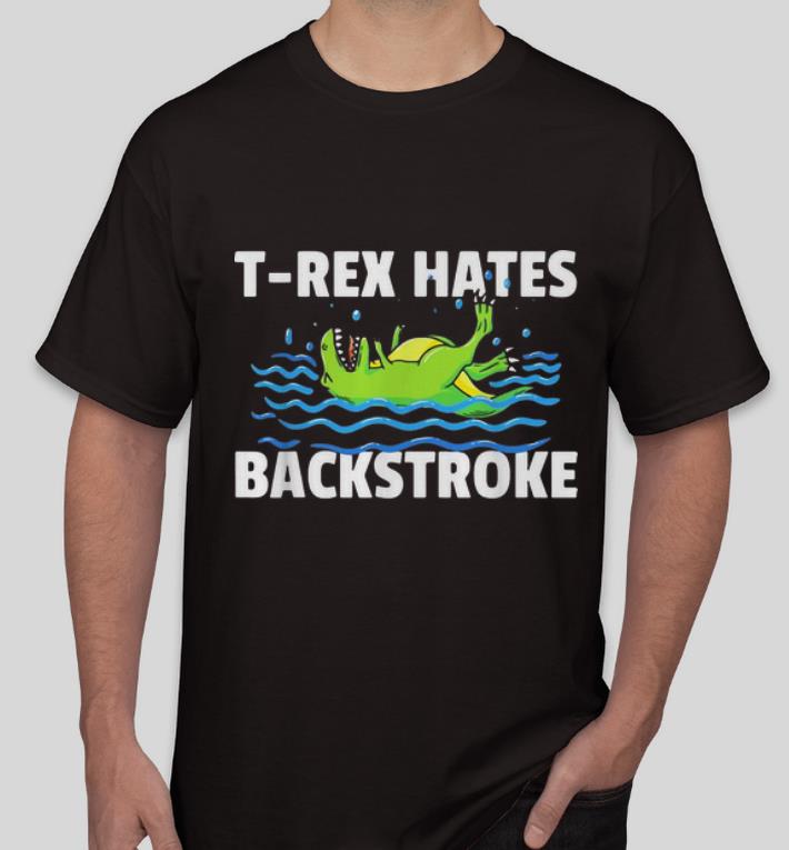 Hot T rex Hates Backstroke Swimming T rex shirt 4 - Hot T-rex Hates Backstroke Swimming T-rex shirt