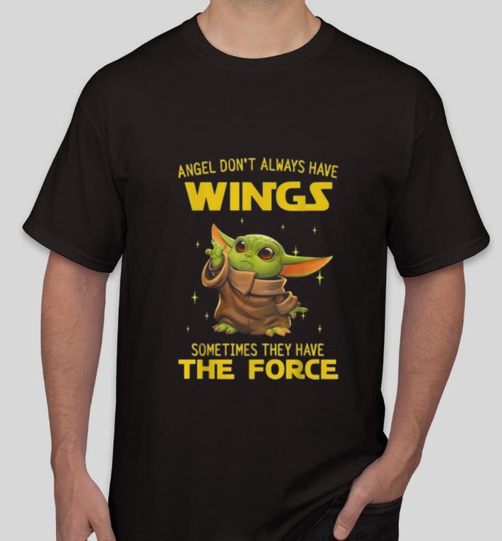 Nice Baby Yoda Angel Don t Always Have Wings Sometimes They Have The Force shirt 4 - Nice Baby Yoda Angel Don't Always Have Wings Sometimes They Have The Force shirt