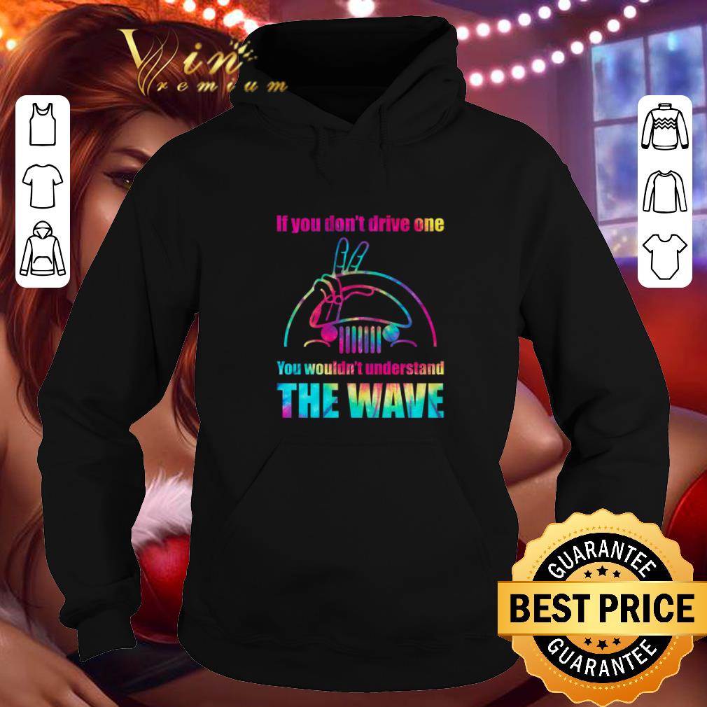 Nice Jeep if you don t drive one you wouldn t understand the wave shirt 4 - Nice Jeep if you don't drive one you wouldn't understand the wave shirt