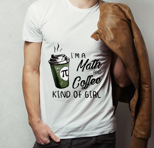 Nice Pi Coffee I m A Math And Coffee Kind Of Girl shirt 4 - Nice Pi Coffee I’m A Math And Coffee Kind Of Girl shirt