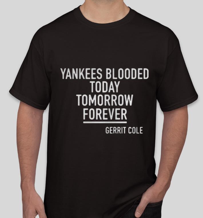 Official Yankees Blooded Today Tomorrow Forever Gerrit Cole shirt 4 - Official Yankees Blooded Today Tomorrow Forever Gerrit Cole shirt