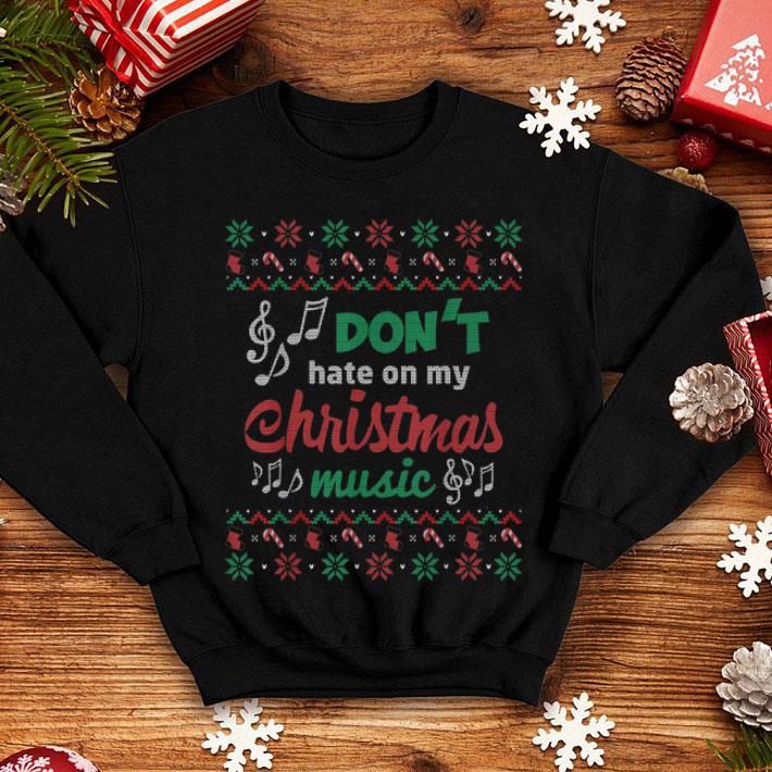 Premium Dont Hate on My Christmas Music Ugly Christmas sweater 4 - Premium Dont Hate on My Christmas Music Ugly Christmas sweater