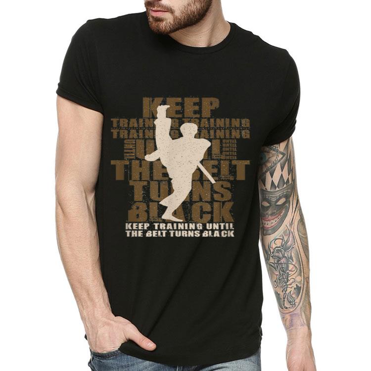 Vintage Keep Training Until The Belt Turns Black shirt Vintage Keep Training Until The Belt Turns Black shirt 4 - Vintage Keep Training Until The Belt Turns Black shirt