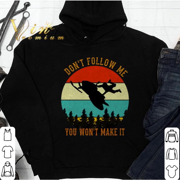 Funny Snowmobile don t follow me you won t make it vintage shirt 4 - Funny Snowmobile don't follow me you won't make it vintage shirt