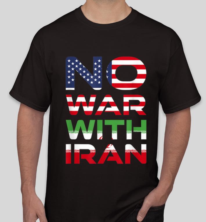 Great No War With Iran Stay Peaceful Antiwar shirt 4 - Great No War With Iran Stay Peaceful Antiwar shirt