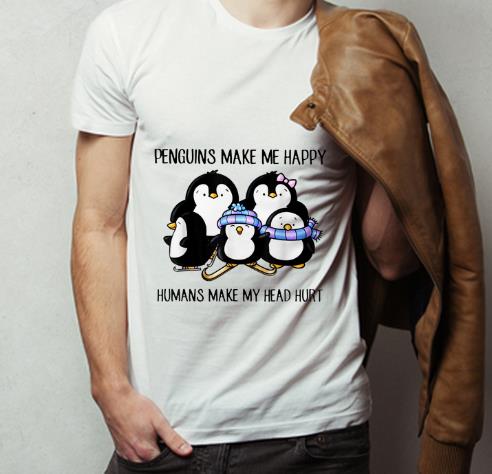 Great Penguins Make Me Happy Humans Make My Head Hurt shirt 4 - Great Penguins Make Me Happy Humans Make My Head Hurt shirt