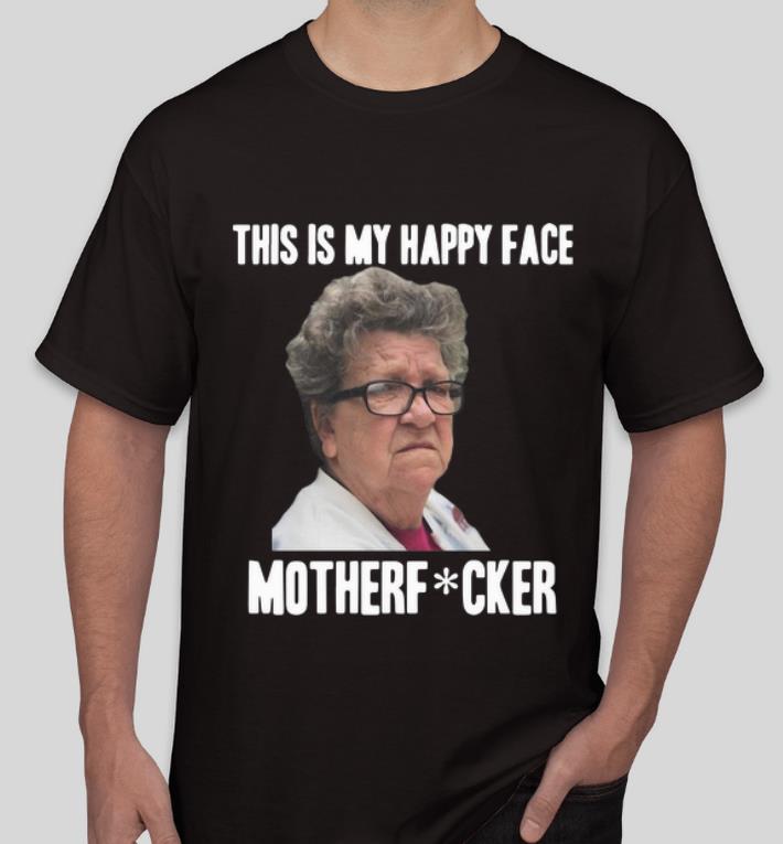Hot Angry Granny This Is My Happy Face Motherfucker shirt 4 - Hot Angry Granny This Is My Happy Face Motherfucker shirt