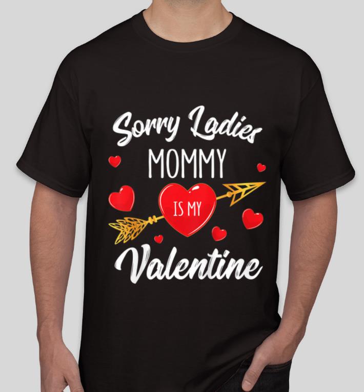 Official Sorry Ladies Mommy Is My Valentine shirt 4 - Official Sorry Ladies Mommy Is My Valentine shirt