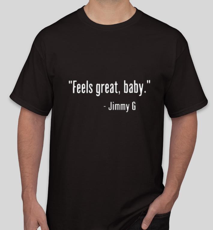 Premium Feels Great Baby Jimmy G shirt 4 - Premium Feels Great Baby - Jimmy G shirt