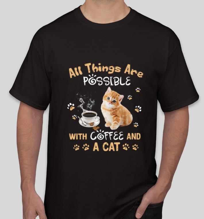 Awesome All things are possible with coffee and a cat shirt 4 - Awesome All things are possible with coffee and a cat shirt