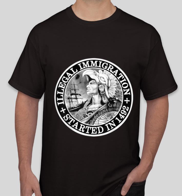 Awesome Illegal Immigration Stated In 1492 shirt 4 - Awesome Illegal Immigration Stated In 1492 shirt