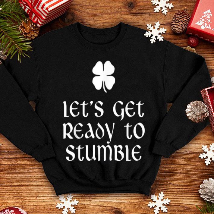 Awesome Let s Get Ready To Stumble St Patrick s Day Drinking shirt 4 - Awesome Let's Get Ready To Stumble St. Patrick's Day Drinking shirt