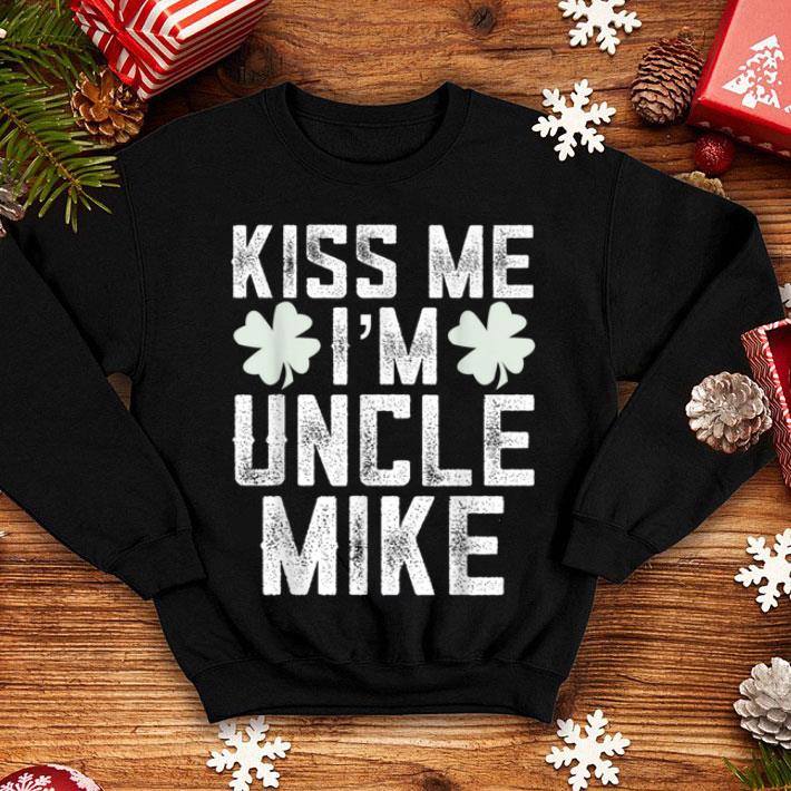 Awesome St. Patricks Day Kiss Me I'm Uncle Mike shirt Awesome St Patricks Day Kiss Me I m Uncle Mike shirt 4 - Awesome St. Patricks Day Kiss Me I'm Uncle Mike shirt