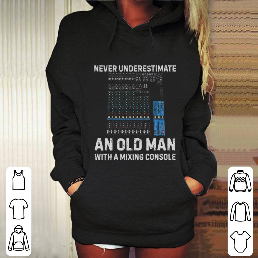 Cool Never underestimate an old man with a mixing console shirt Cool Never underestimate an old man with a mixing console shirt 4 - Cool Never underestimate an old man with a mixing console shirt
