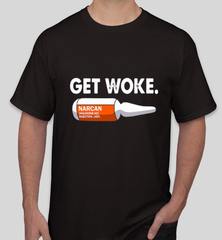 Great Get Woke Narcan Drug Naloxone HCI Injection shirt 4 - Great Get Woke Narcan Drug Naloxone HCI Injection shirt