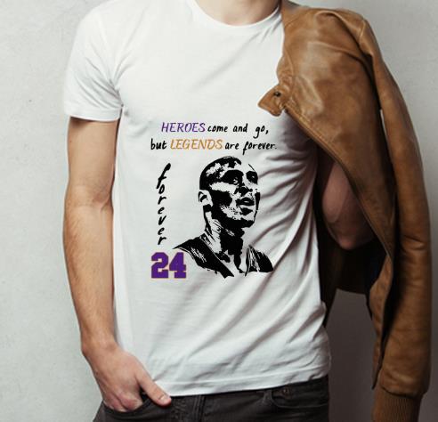 Great Heroes Come And Go But Legends Are Forever Kobe Bryant 24 shirt 4 - Great Heroes Come And Go But Legends Are Forever Kobe Bryant 24 shirt