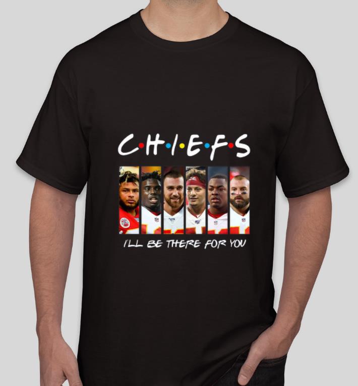 Nice Friends Chiefs I ll be there for you shirt 4 - Nice Friends Chiefs I’ll be there for you shirt