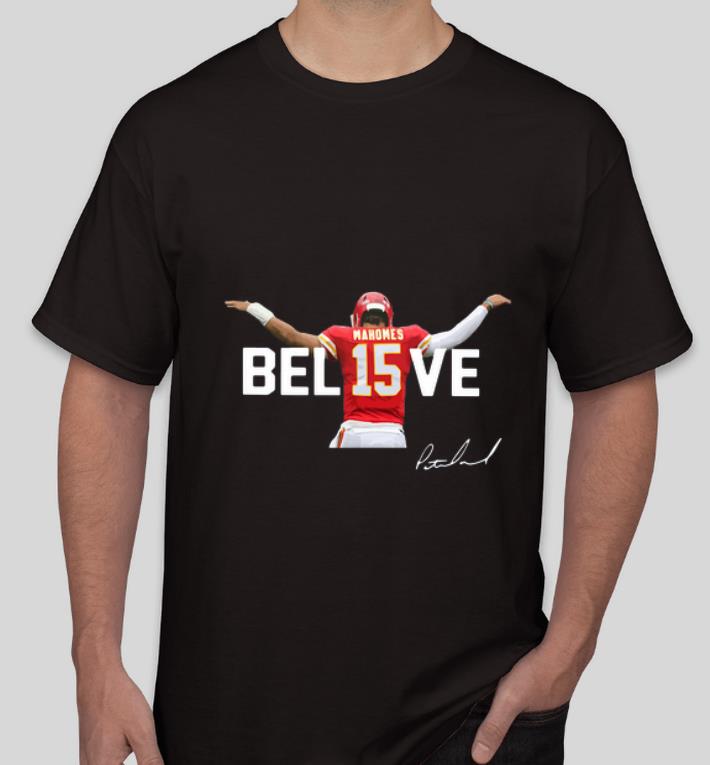 Nice Kansas City Chiefs Patrick Mahomes 15 Believe Signature shirt 4 - Nice Kansas City Chiefs Patrick Mahomes 15 Believe Signature shirt