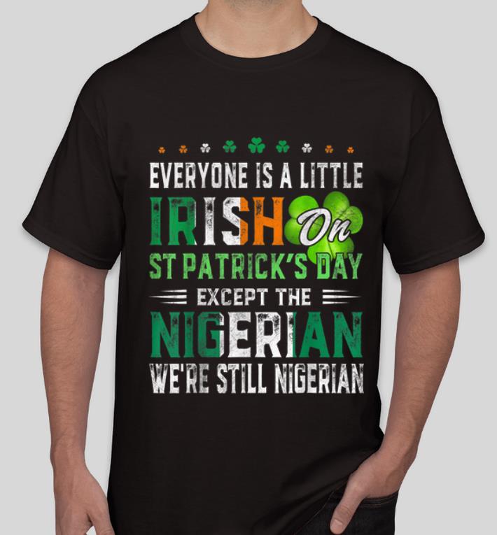 Official Everyone Is Irish On St Patrick s Day Except Nigerian shirt 4 - Official Everyone Is Irish On St. Patrick's Day Except Nigerian shirt