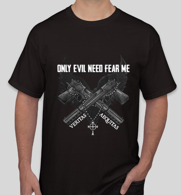 Official Only Evil Need Fear Me Veritas Aequitas shirt 4 - Official Only Evil Need Fear Me Veritas Aequitas shirt