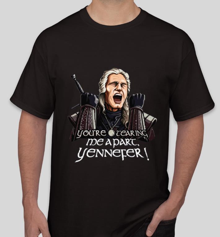 Original You re Tearing Me Apart Yennefer shirt 4 - Original You’re Tearing Me Apart Yennefer shirt
