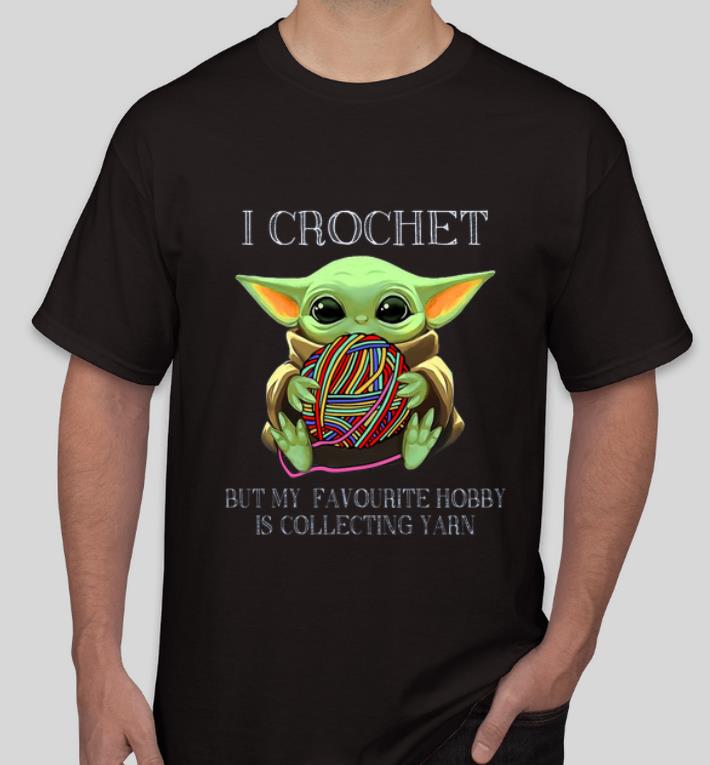 Premium Baby Yoda I Crochet But My Favourite Hobby Is Collecting Yarn shirt 4 - Premium Baby Yoda I Crochet But My Favourite Hobby Is Collecting Yarn shirt