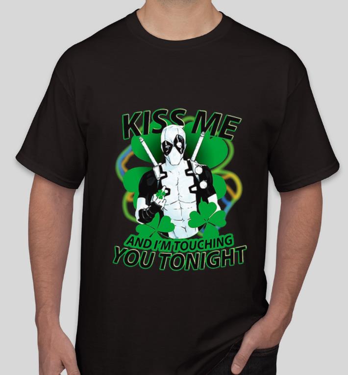 Premium Deadpool Irish Kiss Me And I m Touching You Tonight shirt 4 2 - Premium Deadpool Irish Kiss Me And I’m Touching You Tonight shirt