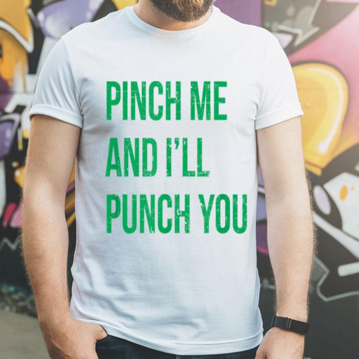 Premium Pinch Me And Ill Punch You St Patricks Day shirt 4 - Premium Pinch Me And Ill Punch You St. Patricks Day shirt