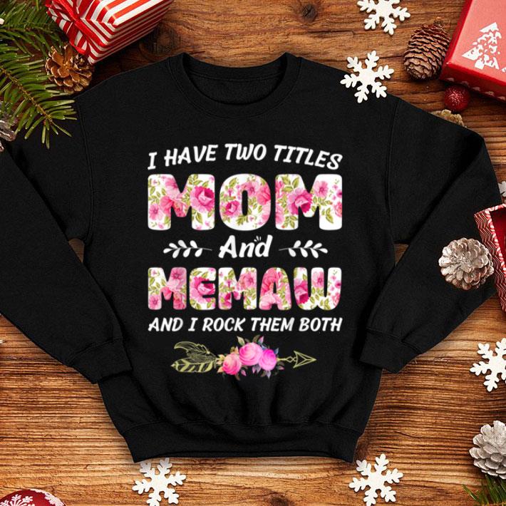 Awesome I Have Two Titles Mom And Memaw Gift Flower shirt Awesome I Have Two Titles Mom And Memaw Gift Flower shirt 4 - Awesome I Have Two Titles Mom And Memaw Gift Flower shirt