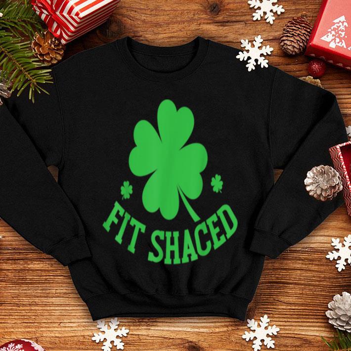 Awesome St Patricks Day Drinking Alcohol Fit Shaced Shit Faced shirt 4 - Awesome St Patricks Day Drinking Alcohol - Fit Shaced Shit Faced shirt