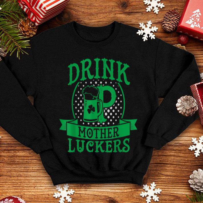 Beautiful Drink Up Mother Luckers St Patrick s Day Beer shirt 4 - Beautiful Drink Up Mother Luckers St Patrick's Day Beer shirt