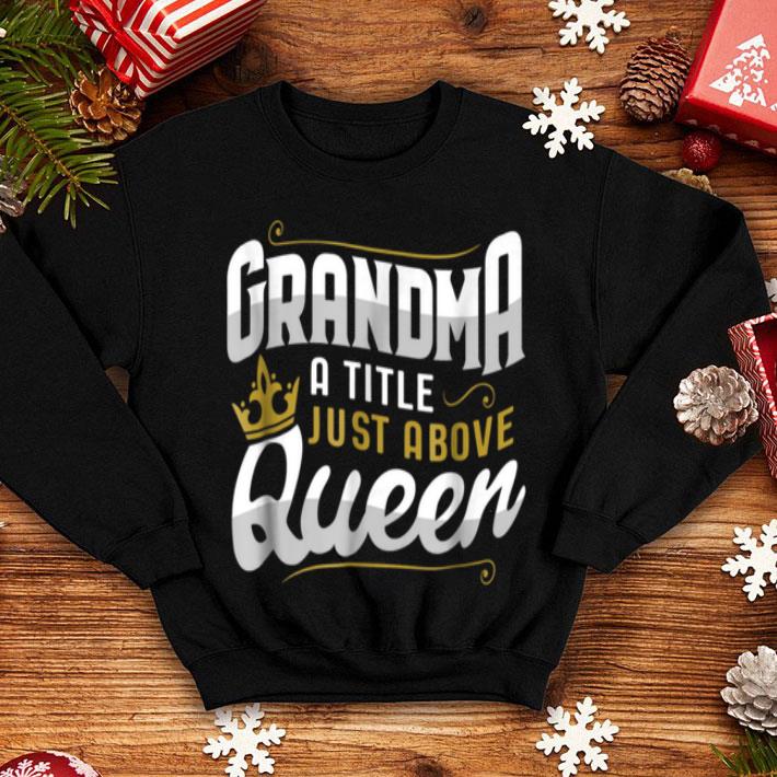 Beautiful Grandma A Title Just Above Queen Mother s Day Gift shirt 4 - Beautiful Grandma A Title Just Above Queen Mother's Day Gift shirt