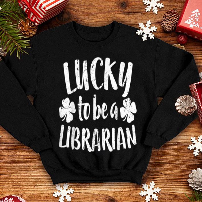 Beautiful Lucky To Be A Librarian St Patrick Day Gift shirt 4 - Beautiful Lucky To Be A Librarian St Patrick Day Gift shirt