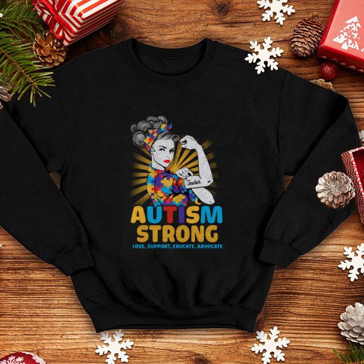 Cool Teacher Autism strong love support educate advocate shirt 4 - Cool Teacher Autism strong love support educate advocate shirt