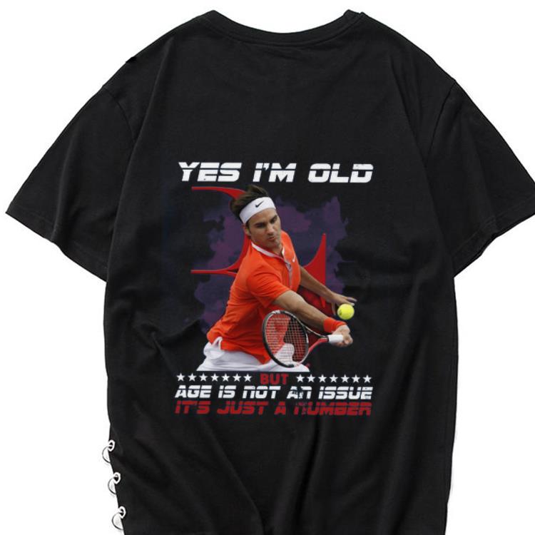 Hot Roger Federer Yes I m Old But Age Is Not An Issue It s Just A Number shirt 1 - Hot Roger Federer Yes I’m Old But Age Is Not An Issue It’s Just A Number shirt