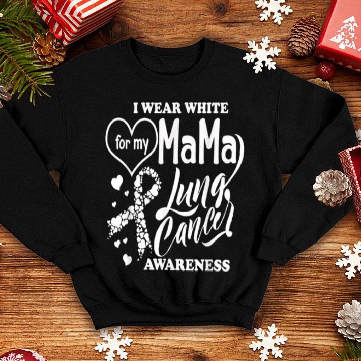 Nice I Wear White For Mama Lung Cancer Awareness Gift shirt Nice I Wear White For Mama Lung Cancer Awareness Gift shirt 4 - Nice I Wear White For Mama Lung Cancer Awareness Gift shirt