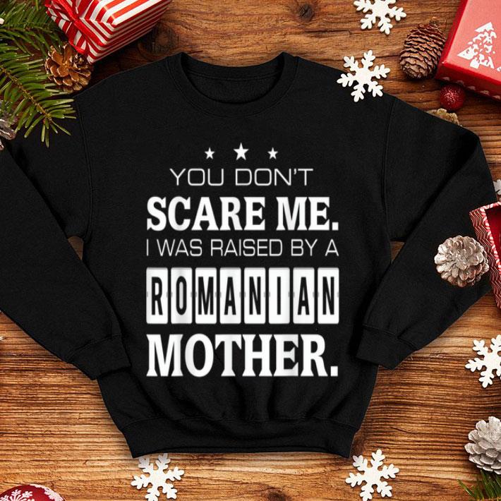 Official Premium You Don t Scare Me I Was Raised By A Romanian Mother shirt 4 - Official Premium You Don't Scare Me I Was Raised By A Romanian Mother shirt