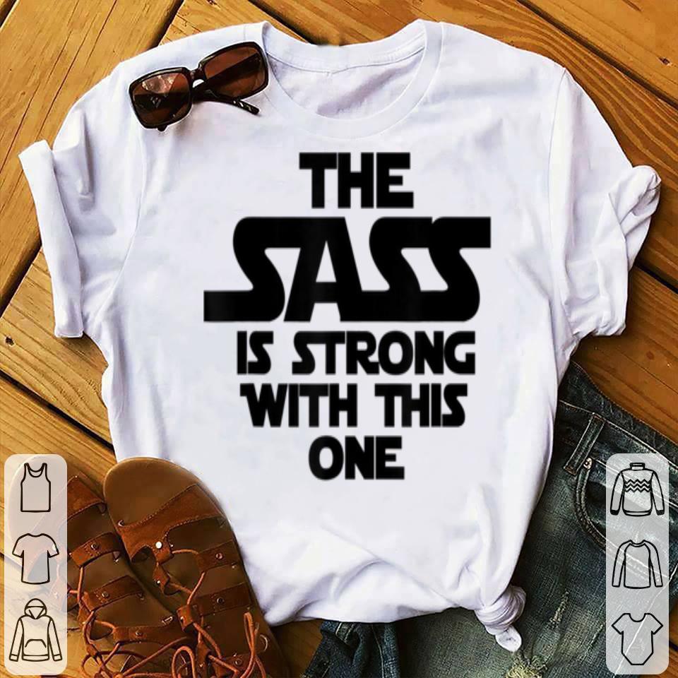 Official The Sass Is Strong With This One Sassy Mama Gift shirt 4 - Official The Sass Is Strong With This One Sassy Mama Gift shirt